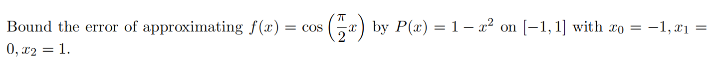Bound The Error Of Approximating F X Cos 0 X 1 7x By P X 1 X On 1 1 With Xo 1 Ae 1