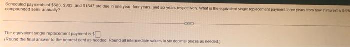 Scheduled Payments Of 683 5903 And 1347 Are Due In One Year Four Years And Six Years Respectively What Is The Equ 1