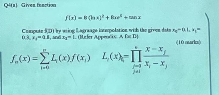 Q4 A Given Function F X 8 In X 2 8xes Tan X Compute F D By Using Lagrange Interpolation With The Given Data Xo 1