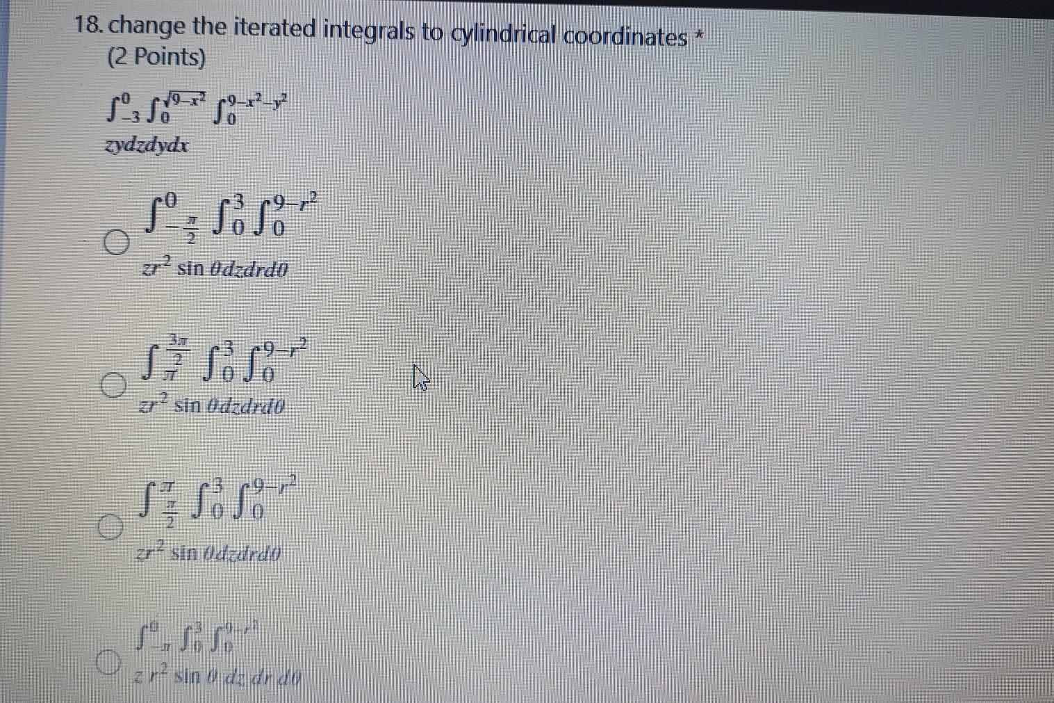 18 Change The Iterated Integrals To Cylindrical Coordinates 2 Points 3830 388 V2 2 Zydzdydr Ss S O Zr Sin Odzdrdo 1