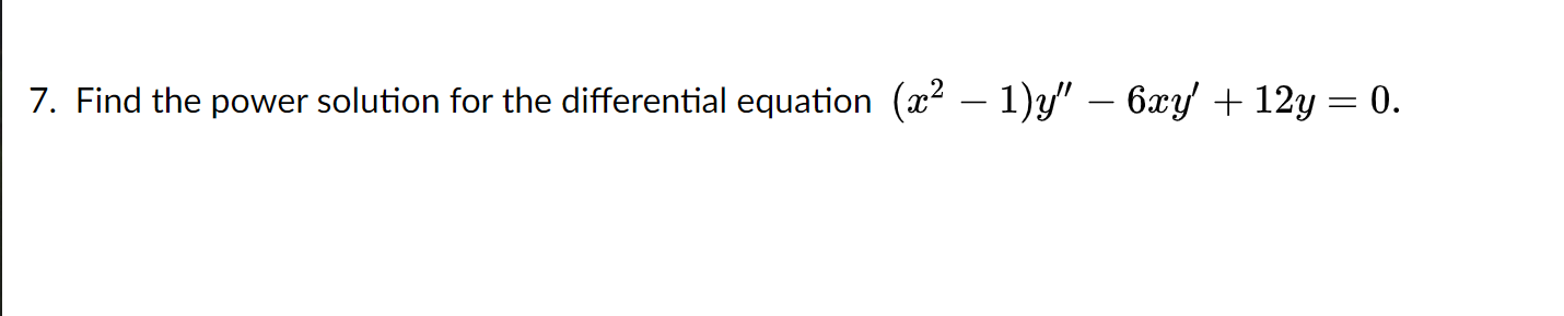 7 Find The Power Solution For The Differential Equation X 1 Y 6xy 12y 0 1