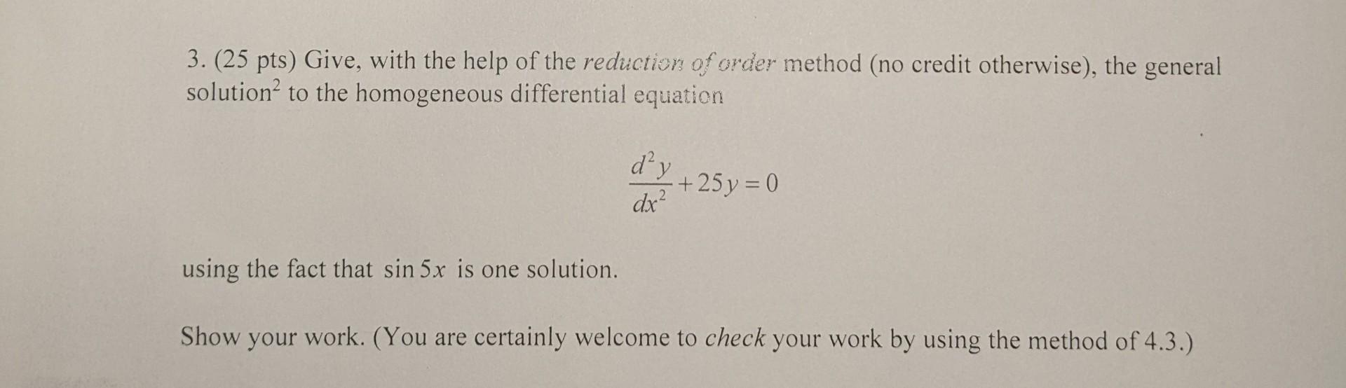 3 25 Pts Give With The Help Of The Reduction Of Order Method No Credit Otherwise The General Solution To The Homo 1