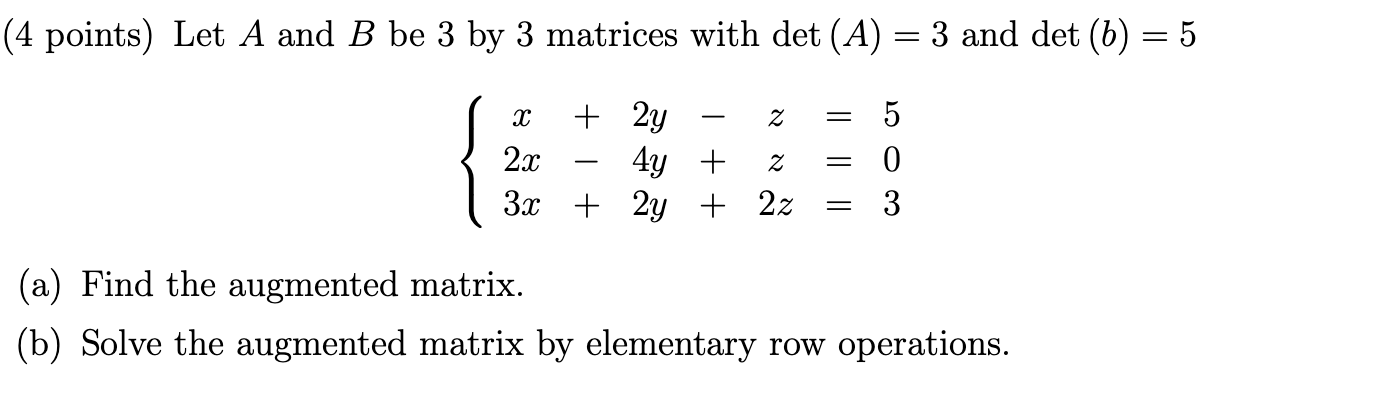 4 Points Let A And B Be 3 By 3 Matrices With Det A 3 And Det B 5 2y 5 0 3 X 2x 4y 3x 2y 2z Z Z 1