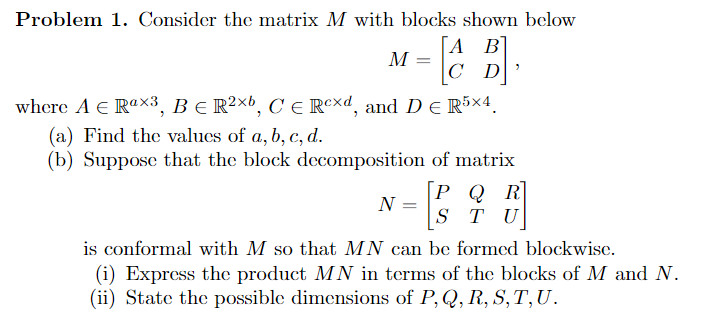 Problem 1 Consider The Matrix M With Blocks Shown Below A B C D M Where A Rax3 B R C Rexd And D R5 4 1