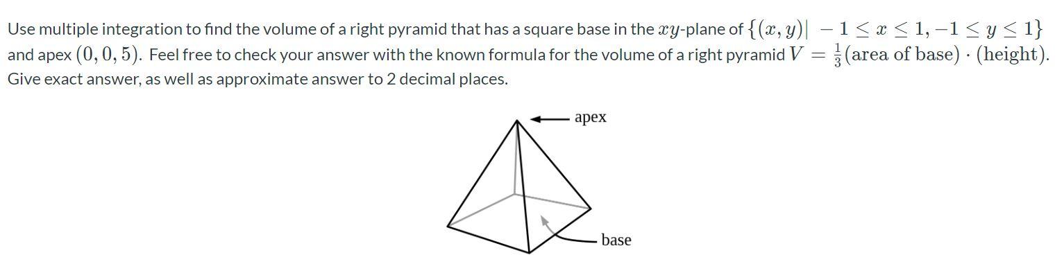 Use Multiple Integration To Find The Volume Of A Right Pyramid That Has A Square Base In The Xy Plane Of X Y 1 1