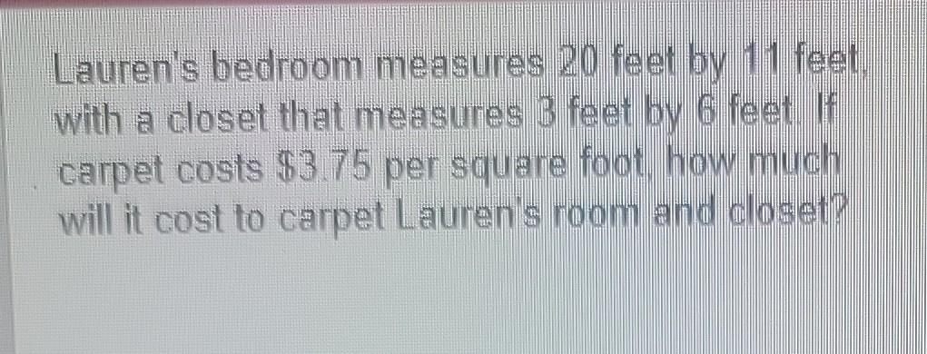 Lauren S Bedroom Measures 20 Feet By 11 Feet With A Closet That Measures 3 Feet By 6 Feet If Carpet Costs 3 75 Per Sq 1