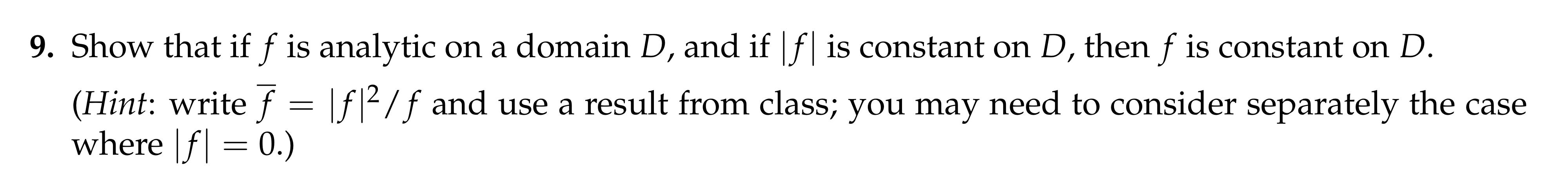 9 Show That If F Is Analytic On A Domain D And If F Is Constant On D Then F Is Constant On D Hint Write F F 1