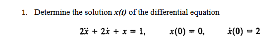 1 Determine The Solution X T Of The Differential Equation 2x 2x X 1 X 0 0 0 2 1