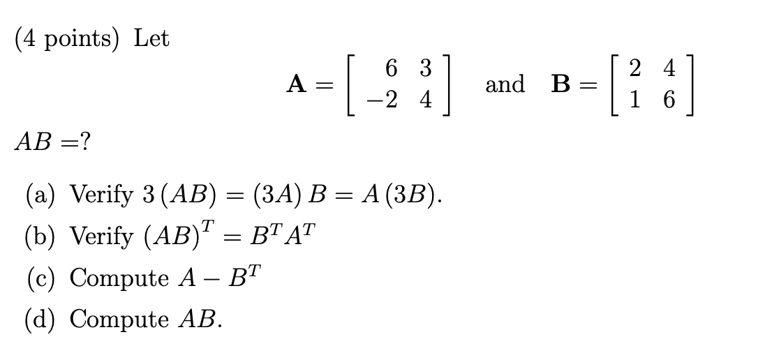 4 Points Let 63 24 A And B 4 24 1 6 Ab A Verify 3 Ab 3a B A 3b B Verify Ab Bt At 1