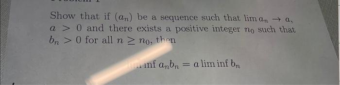 Show That If An Be A Sequence Such That Limana A 0 And There Exists A Positive Integer No Such That Bn 0 For All N 2
