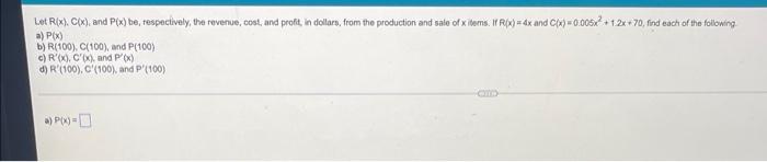 Let R X C X And P X Be Respectively The Revenue Cost And Profit In Dollars From The Production And Sale Of X 1