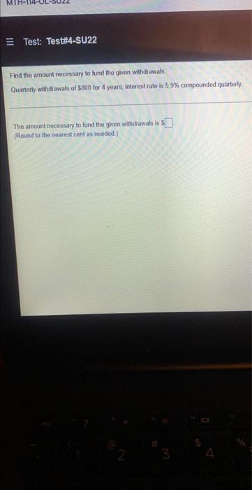 Test Test 4 Su22 Find The Amount Necessary To Fund The Given Withdrawals Quarterly Withdrawals Of 800 For 4 Years Int 1