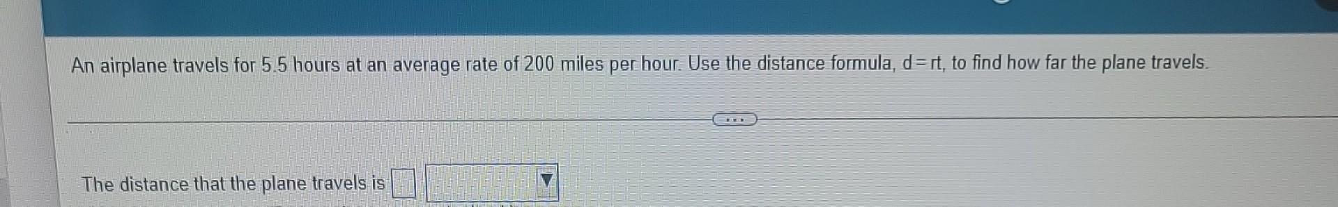 An Airplane Travels For 5 5 Hours At An Average Rate Of 200 Miles Per Hour Use The Distance Formula D Rt To Find How 1