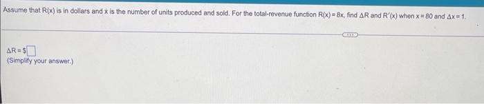 Assume That R X Is In Dollars And X Is The Number Of Units Produced And Sold For The Total Revenue Function R X 8x 2