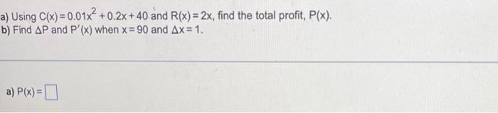 A Using C X 0 01x 0 2x 40 And R X 2x Find The Total Profit P X B Find Ap And P X When X 90 And Ax 1 A 1