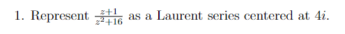 1 Represent 16 As A Laurent Series Centered At 4i 2 1 Z 16 1
