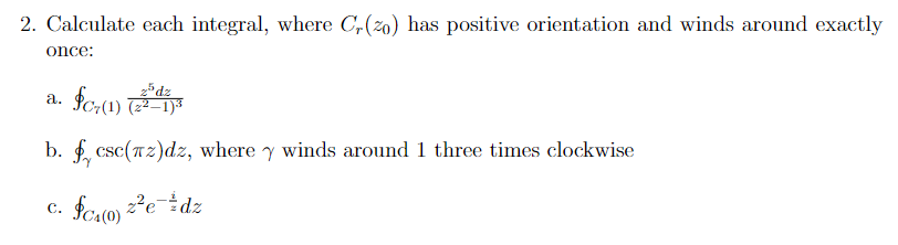 2 Calculate Each Integral Where Cr Zo Has Positive Orientation And Winds Around Exactly Once Z5dz A Fcr 1 221 3 B 1