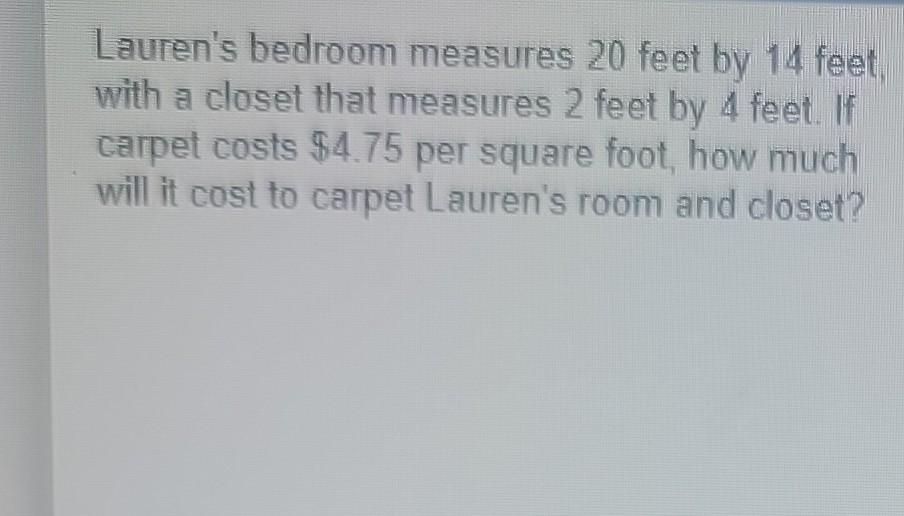 Lauren S Bedroom Measures 20 Feet By 14 Feet With A Closet That Measures 2 Feet By 4 Feet If Carpet Costs 4 75 Per Sq 1