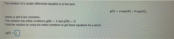 The Solution Of A Certain Differential Equation Is Of The Form Where A And B Are Constants The Solution Has Initial Con 1