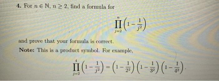 4 For N E N N 2 Find A Formula For 12 Ii 1 J 2 And Prove That Your Formula Is Correct Note This Is A Product 1