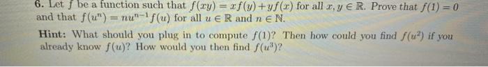 6 Let F Be A Function Such That F Xy Xf Y Yf X For All R Y E R Prove That F 1 0 And That F U Nu F U For Al 1