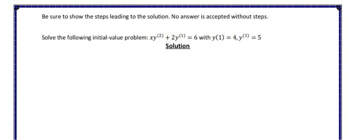 Be Sure To Show The Steps Leading To The Solution No Answer Is Accepted Without Steps Solve The Following Initial Valu 1