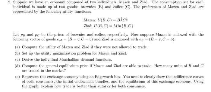 2 Suppose We Have An Economy Composed Of Two Individuals Mazen And Ziad The Consumption Set For Each Individual Is Ma 1