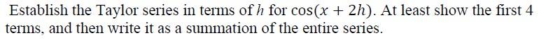 Establish The Taylor Series In Terms Of H For Cos X 2h At Least Show The First 4 Terms And Then Write It As A Summa 1