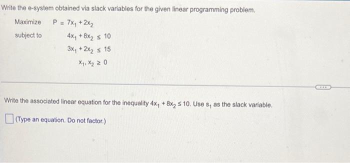 Write The E System Obtained Via Slack Variables For The Given Linear Programming Problem Maximize P 7x 2x Subject 1