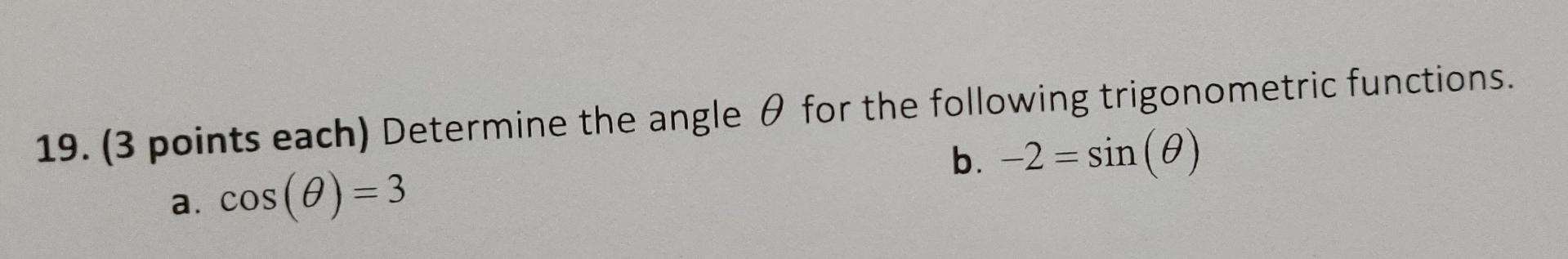 19 3 Points Each Determine The Angle For The Following Trigonometric Functions A Cos 0 3 B 2 Sin 0 1