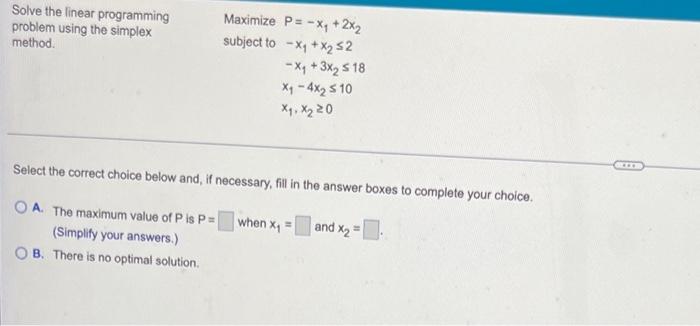 Solve The Linear Programming Problem Using The Simplex Method Maximize P X 2x X X 2 Subject To X 3x 18 1