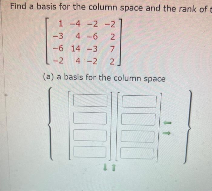 Find A Basis For The Column Space And The Rank Of T 1 4 2 2 4 6 2 14 3 7 4 2 2 3 6 2 A A Basis For The Column S 1