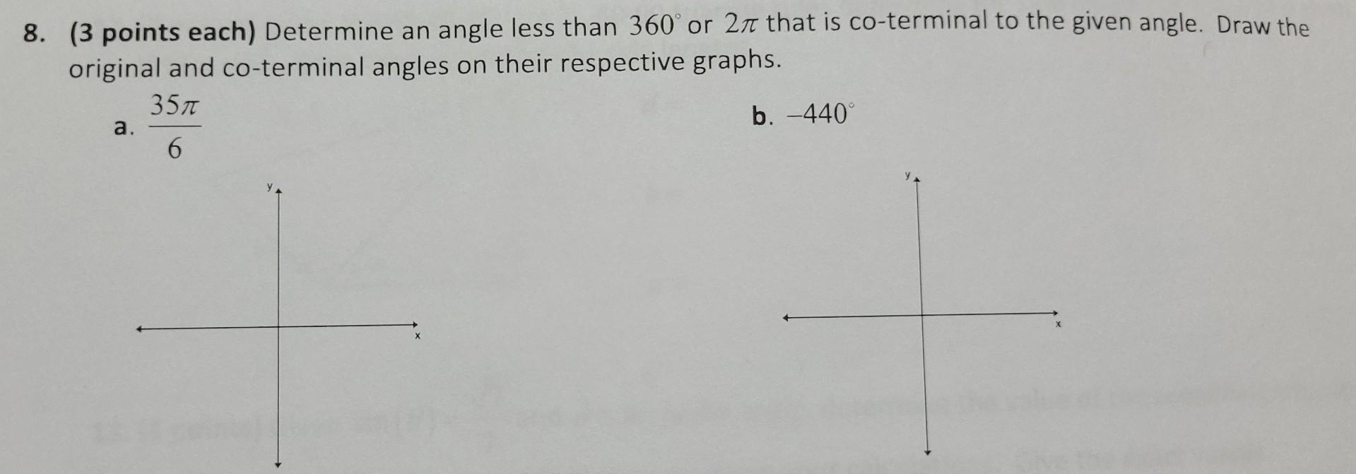 8 3 Points Each Determine An Angle Less Than 360 Or 27 That Is Co Terminal To The Given Angle Draw The Original And 1