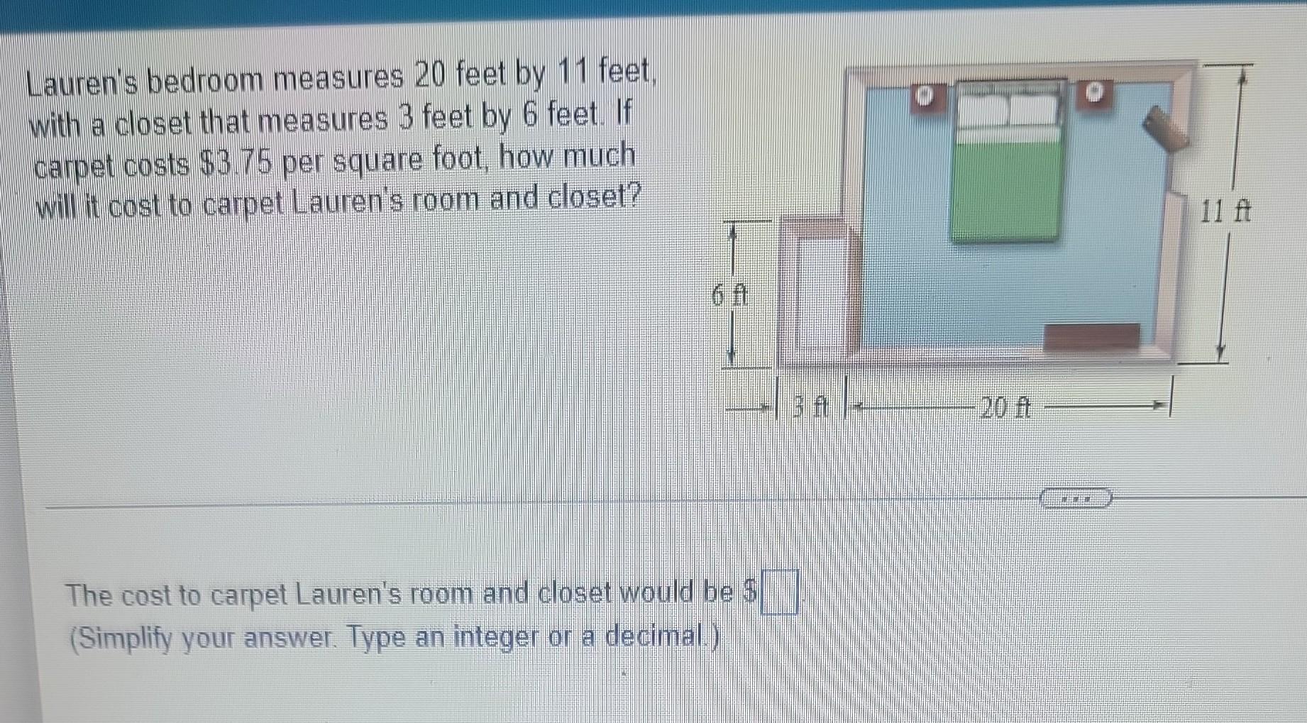 Lauren S Bedroom Measures 20 Feet By 11 Feet With A Closet That Measures 3 Feet By 6 Feet If Carpet Costs 3 75 Per Sq 1