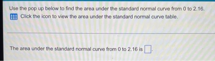 Use The Pop Up Below To Find The Area Under The Standard Normal Curve From 0 To 2 16 Click The Icon To View The Area Un 1
