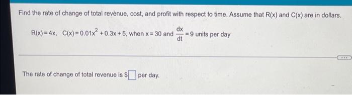 Find The Rate Of Change Of Total Revenue Cost And Profit With Respect To Time Assume That R X And C X Are In Dollar 1