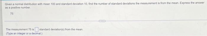 Given A Normal Distribution With Mean 100 And Standard Deviation 10 Find The Number Of Standard Deviations The Measurem 1
