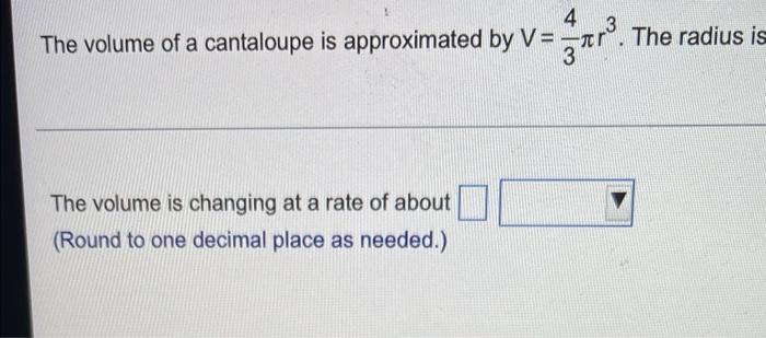 4 The Volume Of A Cantaloupe Is Approximated By V The Volume Is Changing At A Rate Of About Round To One Decimal Place 2