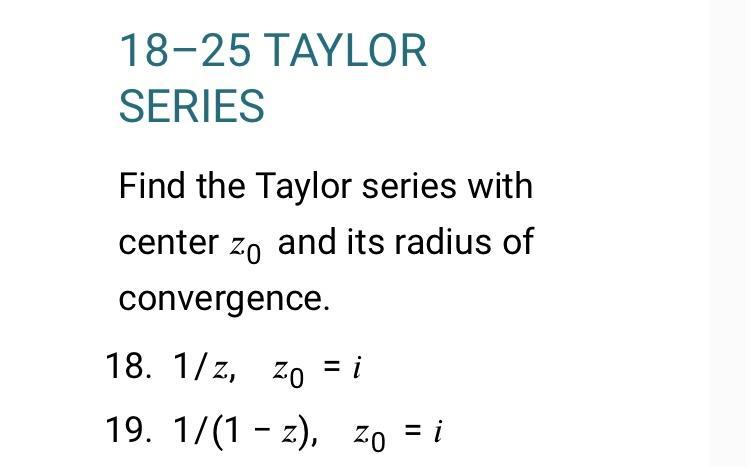 18 25 Taylor Series Find The Taylor Series With Center Zo And Its Radius Of Convergence 18 1 Z Zo 19 1 1 Z Zo I 1