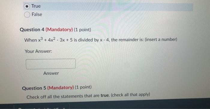 True False Question 4 Mandatory 1 Point When X 4x 3x 5 Is Divided By X 4 The Remainder Is Insert A Numb 1