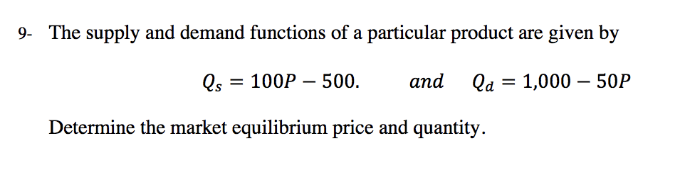 9 The Supply And Demand Functions Of A Particular Product Are Given By Qs 100p 500 And Qd 1 000 50p Determine 1