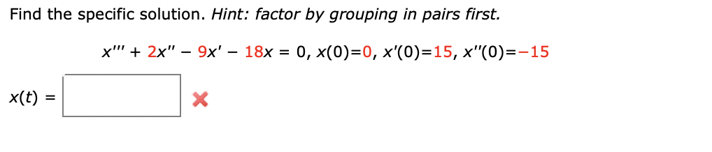 Find The Specific Solution Hint Factor By Grouping In Pairs First X 2x 9x 18x 0 X 0 0 X 0 15 X 0 1