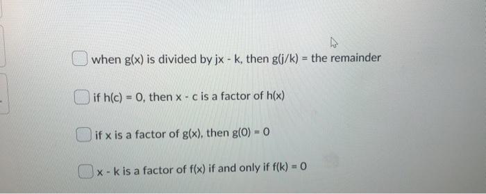 When G X Is Divided By Jx K Then G J K The Remainder If H C 0 Then X C Is A Factor Of H X If X Is A Factor O 1