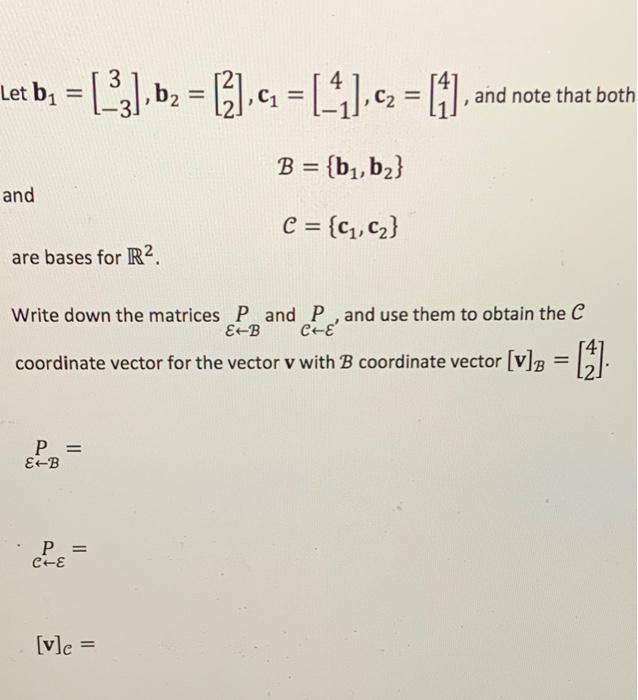 Let B 3 B 2 4 2 1 C1 B B B C C C And Are Bases For R Write Down The Matrices P And 1