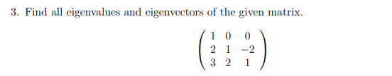 3 Find All Eigenvalues And Eigenvectors Of The Given Matrix 100 2 1 2 32 1 1