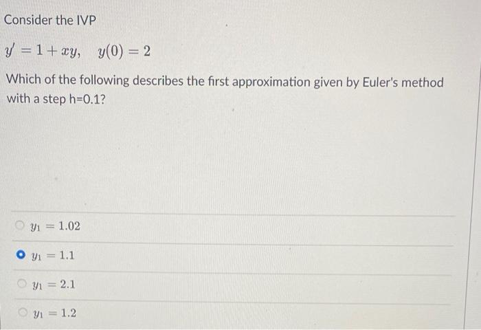 Consider The Ivp Y 1 Xy Y 0 2 Which Of The Following Describes The First Approximation Given By Euler S Method Wit 1
