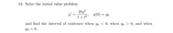 12 Solve The Initial Value Problem Y Y 0 Yo And Find The Interval Of Existence When Yo 0 When Yo 0 And When Y0 1