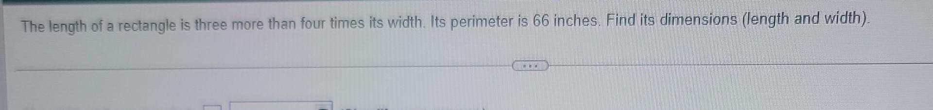 The Length Of A Rectangle Is Three More Than Four Times Its Width Its Perimeter Is 66 Inches Find Its Dimensions Leng 1