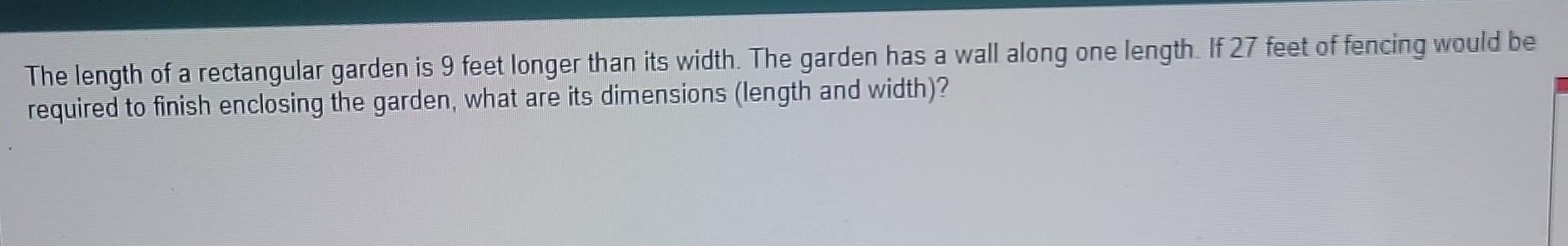 The Length Of A Rectangular Garden Is 9 Feet Longer Than Its Width The Garden Has A Wall Along One Length If 27 Feet O 1
