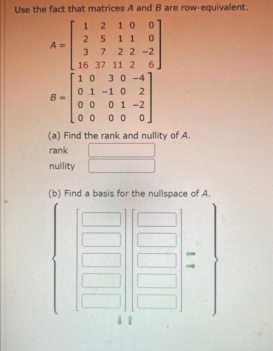 Use The Fact That Matrices A And B Are Row Equivalent 1 2 10 0 2 5 1 1 0 3 7 22 2 16 37 11 2 1 0 30 4 0 1 1 0 2 01 2 A 1